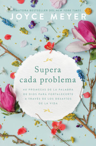 Supera cada problema: 40 promesas de la palabra de Dios para fortalecerte a través de los desafíos de la vida / Overcoming Every P.. (Spanish Edition) by Joyce Meyer, 9781644739648