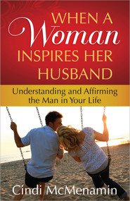 When a Woman Inspires Her Husband (Understanding and Affirming the Man in Your Life) by Cindi McMenamin, 9780736929486