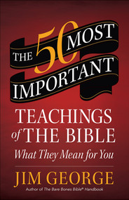 The 50 Most Important Teachings of the Bible (What They Mean for You) by Jim George, 9780736960175