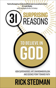 31 Surprising Reasons to Believe in God (How Superheroes, Art, Environmentalism, and Science Point Toward Faith) by Rick Stedman, 9780736969833