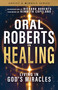 Oral Roberts on Healing (Living in God's Miracles) by Oral Roberts, Richard Roberts, Kenneth Copeland, Don Colbert, 9798887692708