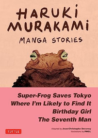 Haruki Murakami Manga Stories 1 (Super-Frog Saves Tokyo, Where I'm Likely to Find It, Birthday Girl, The Seventh Man) by Haruki Murakami, Jc Deveney, PMGL, 9784805317648