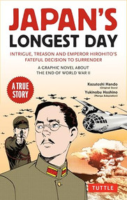 Japan's Longest Day: A Graphic Novel About the End of WWII (Intrigue, Treason and Emperor Hirohito's Fateful Decision to Surrender) by Kazutoshi Hando, Yukinobu Hoshino, 9784805317792