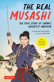 The Real Musashi: The Manga Edition (The True Story Of Japan's Greatest Warrior) by Kozo Kaku, Touru Sugita, 9784805317969