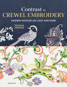 Contrast in Crewel Embroidery (Modern designs stitched on light and dark) by Tatiana Popova, 9781800922716