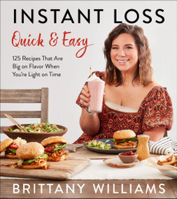 Instant Loss Quick and Easy (125 Recipes That Are Big on Flavor When You're Light on Time) by Brittany Williams, Ghazalle Badiozamani, 9780358539902