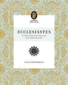 Ecclesiastes (Finding Meaning When Life Feels Meaningless) by Lydia Brownback, 9781433583285