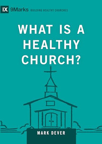 What Is a Healthy Church? - 9781433588327 by Mark Dever, 9781433588327