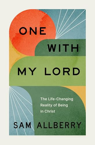 One with My Lord (The Life-Changing Reality of Being in Christ) by Sam Allberry, 9781433589157