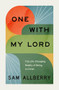 One with My Lord (The Life-Changing Reality of Being in Christ) by Sam Allberry, 9781433589157