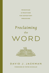 Proclaiming the Word (Principles and Practices for Expository Preaching) by David Jackman, 9781433592102