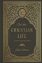 On the Christian Life (A New Translation) by John Calvin, Raymond A. Blacketer, Anthony Lane, 9781433592539