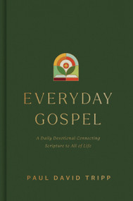Everyday Gospel (A Daily Devotional Connecting Scripture to All of Life) by Paul David Tripp, 9781433593482