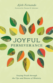 Joyful Perseverance (Staying Fresh through the Ups and Downs of Ministry) by Ajith Fernando, Thomas R. Schreiner, 9781433593765