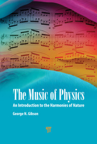 The Music of Physics (An Introduction to the Harmonies of Nature) by George N. Gibson, 9789814968997