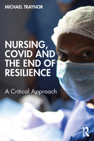 Nursing, COVID and the End of Resilience (A Critical Approach) by Michael Traynor, 9781032446769