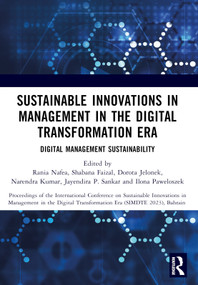 Sustainable Innovations in Management in the Digital Transformation Era by Rania Nafea, Shabana Faizal, Dorota Jelonek, Narendra Kumar, Jayendira P. Sankar, Ilona Pawełoszek, 9781032584775