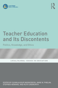 Teacher Education and Its Discontents (Politics, Knowledge, and Ethics) by Gunnlaugur Magnússon, Anne M. Phelan, Stephen Heimans, Ruth Unsworth, 9781032727509