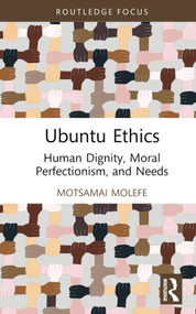 Ubuntu Ethics (Human Dignity, Moral Perfectionism, and Needs) by Motsamai Molefe, 9781032846347