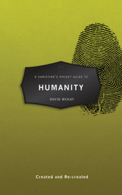 A Christian's Pocket Guide to Humanity (Created and Re-created) by David McKay, 9781527106406
