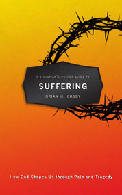A Christian's Pocket Guide to Suffering (How God Shapes Us through Pain and Tragedy) by Brian H. Cosby, 9781781916469