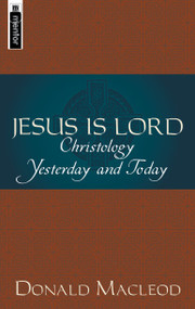 Jesus is Lord (Christology Yesterday and Today) by Donald Macleod, 9781857924855