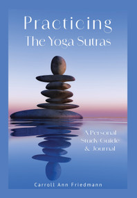 Practicing the Yoga Sutras (A Personal Study Guide & Journal) by Carroll Ann Friedmann, 9780932040169