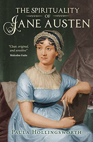 The Spirituality of Jane Austen by Paula Hollingsworth, 9780745968605