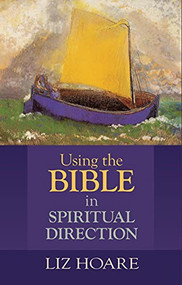 Using the Bible in Spiritual Direction by Liz Hoare, 9780281072200