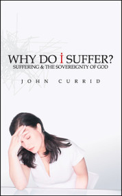 Why Do I Suffer? (Suffering & the Sovereignty of God) by John Currid, 9781781915066