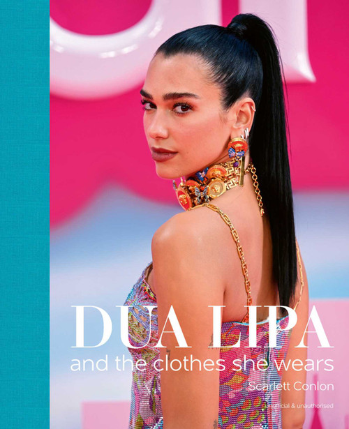 Dua Lipa (And the Clothes She Wears) by Scarlett Conlon, 9781788842723