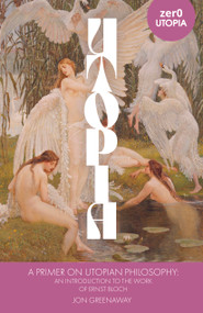 A Primer on Utopian Philosophy (An Introduction to the Work of Ernst Bloch) by Jonathan Greenaway, 9781803413273