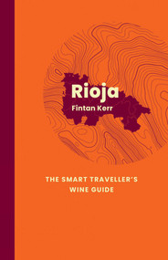 Rioja: The Smart Traveller's Wine Guide (A pocket guide to Rioja for the wine-interested tourist) by Fintan Kerr, 9781917084505