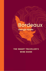 Bordeaux: The Smart Traveller's Wine Guide (A pocket guide to Bordeaux for the wine-interested tourist) by Georgie Hindle, 9781917084512