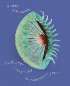 Gerti Machacek (Jewellery Sculpture) by Beatrix Kramlovsky, Lydia Mischkulnig, Elisabeth Samsonow, 9783897906990