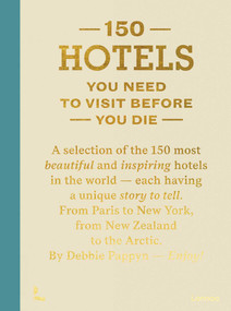 150 Hotels You Need To Visit Before You Die - 9789401430227 by Debbie Pappyn, 9789401430227