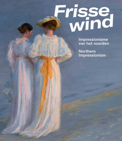 Frisse Wind (Impressionisme van het Noorden/Impressionism of the North) (Dutch; Flemish Edition) by Anne Lienden, 9789462625303