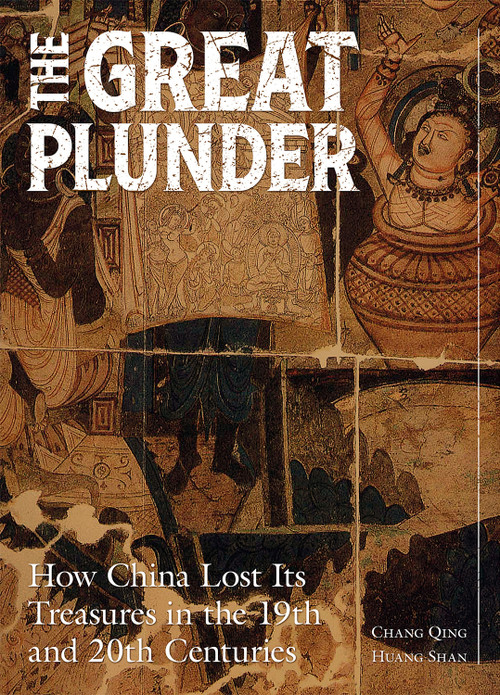 The Great Plunder (How China Lost Its Treasures in the 19th and 20th Centuries) by Qing Chang, Shan Huang, 9781487812706