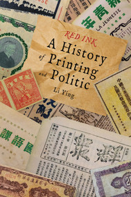 Red Ink (A History of Printing and Politics in China) by Ying Li, 9781487812737