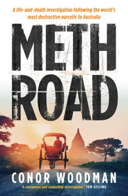 Meth Road (A life-and-death investigation following the world's most destructive narcotic to Australia) by Conor Woodman, 9781760878559