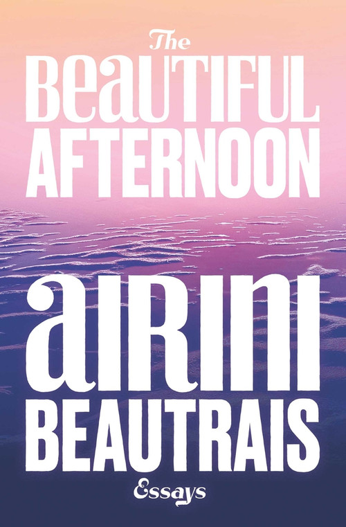 The Beautiful Afternoon by Airini Beautrais, 9781776921324