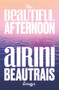 The Beautiful Afternoon by Airini Beautrais, 9781776921324