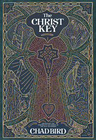 The Christ Key (Unlocking the Centrality of Christ in the Old Testament) - 9781962654876 by Chad Bird, Chad Bird, 9781962654876