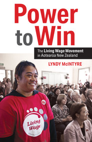 Power to Win (The Living Wage Movement in Aotearoa New Zealand) by Lyndy McIntyre, 9781990048753