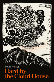 Hard by the Cloud House by Peter Walker, 9781991016713