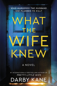 What the Wife Knew (A Novel) by Darby Kane, 9780063351967