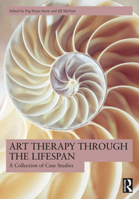 Art Therapy Through the Lifespan (A Collection of Case Studies) by Peg Dunn-Snow, Jill McNutt, 9781032349923
