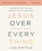 Jesus Over Everything Bible Study Guide plus Streaming Video, Updated Edition (Uncomplicating the Daily Struggle to Put Jesus First) by Lisa Whittle, 9780310146773
