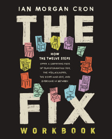 The Fix Workbook (How the Twelve Steps Offer a Surprising Path of Transformation for the Well-Adjusted, the Down-and-Out, and Everyone in Between) by Ian Morgan Cron, 9780310173649