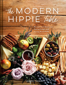 The Modern Hippie Table (Recipes and Menus for Eating Simply and Living Beautifully) by Lauren Thomas, Kristy Horst, 9781685550066